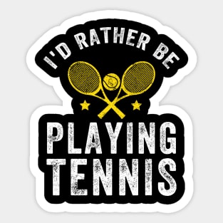 I'd rather be playing tennis Sticker